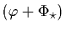 $(\varphi +
\Phi_\star)$