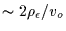 $\sim 2\rho_\epsilon/v_o$
