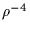 $\rho ^{-4}$