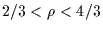$ 2/3<\rho <4/3 $