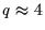 $q\approx 4$