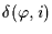$\delta(\varphi,i)$