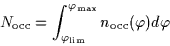 \begin{displaymath}
N_{\rm {occ}} = \int^{\varphi_{\rm {max}}}_{\varphi_{\rm {lim}}}n_{\rm {occ}}(\varphi)d\varphi
\end{displaymath}