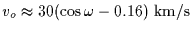 $v_o
\approx 30(\cos\omega-0.16)~\rm {km/s}$
