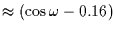 $\approx
(\cos\omega-0.16)$