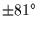 $\pm 81\hbox{$^\circ$}$