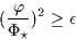 \begin{displaymath}
(\frac{\varphi}{\Phi_\star})^2 \geq \epsilon
\end{displaymath}
