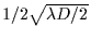 $1/2 \sqrt {\lambda D/2}$