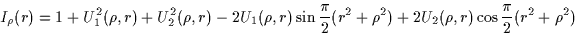\begin{displaymath}
I_\rho (r) = 1 + U_1^2(\rho,r) + U_2^2(\rho,r)
- 2 U_1(\rh...
...)}
\protect
+ 2 U_2(\rho,r) \cos { \frac{\pi}{2}(r^2+\rho^2)}
\end{displaymath}