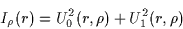 \begin{displaymath}
I_\rho (r) = U_0^2(r,\rho) + U_1^2(r,\rho)\protect
\end{displaymath}